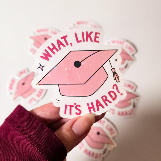 What Like It's Hard Graduation Cap Holographic Sticker