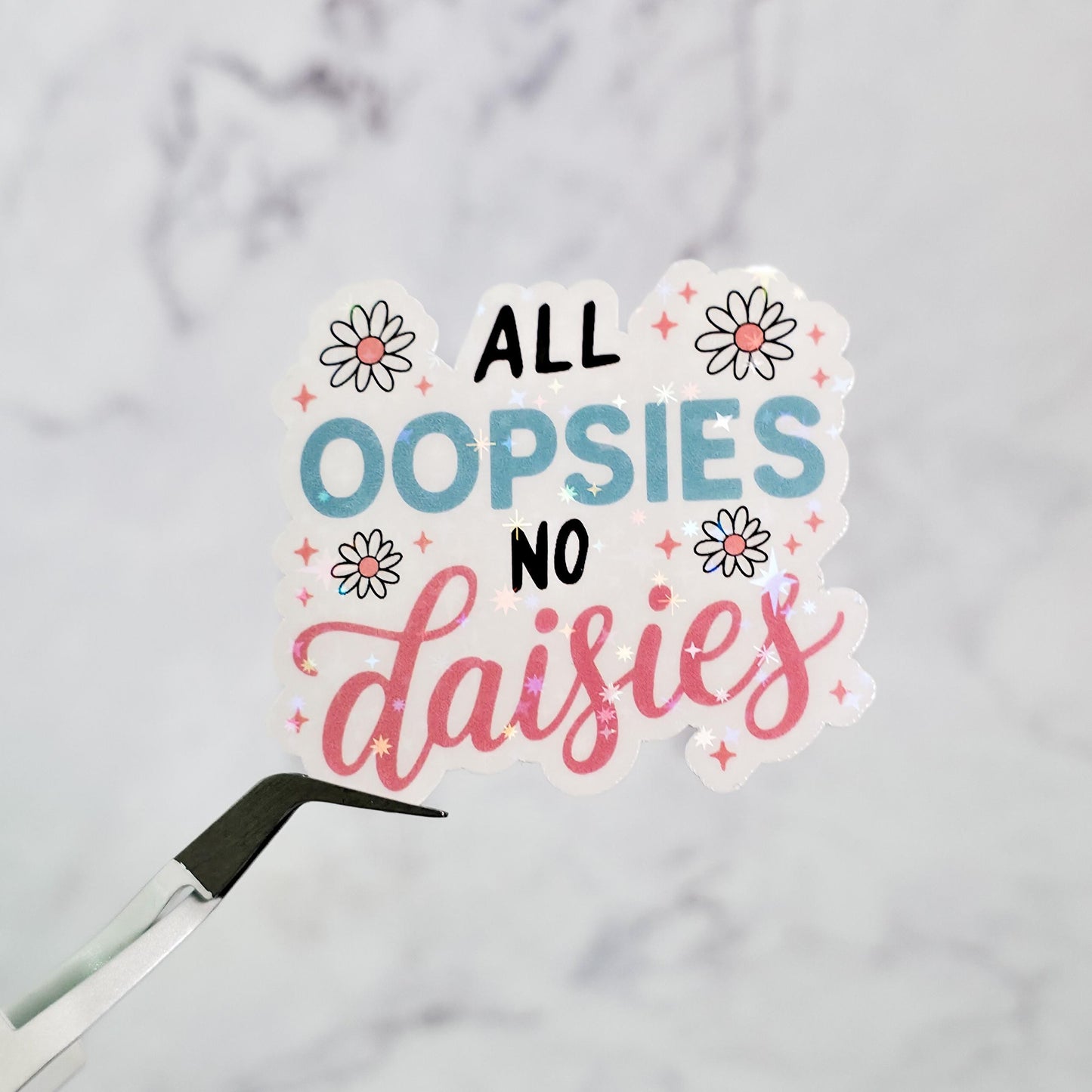 All Oopsies No Daisies Holographic Sticker