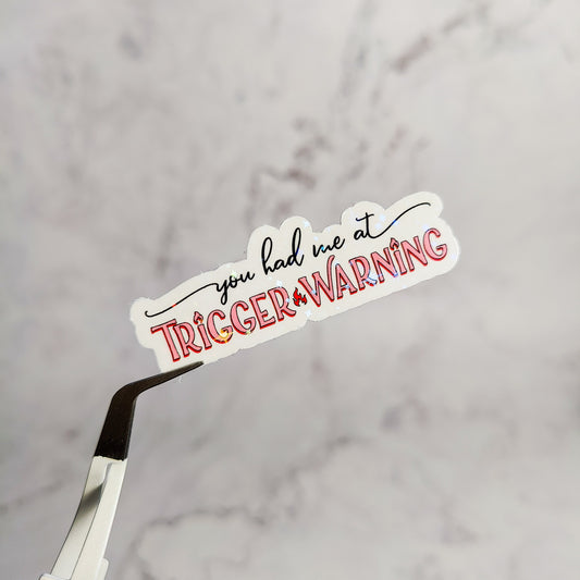 You Had Me At Trigger Warning Holographic Sticker