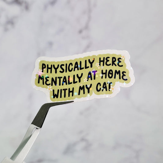 Physically Here Mentally At Home With My Cat/Dog Holographic Sticker