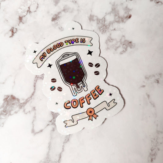 My Blood Type is Coffee Holographic Sticker