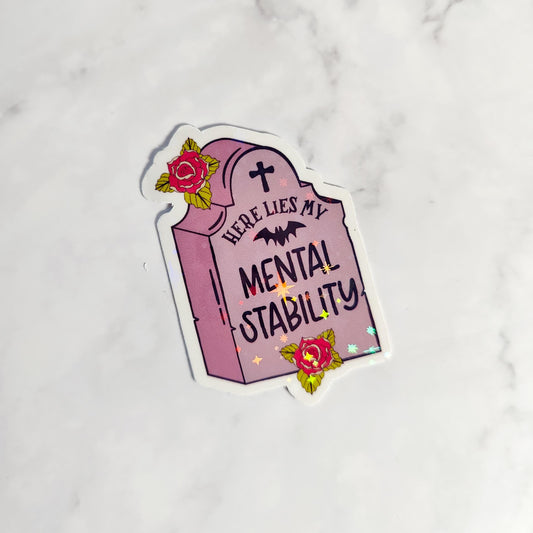 Here Lies My Mental Stability Holographic Sticker