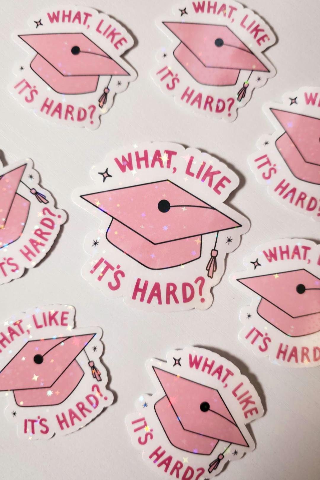 What Like It's Hard Graduation Cap Holographic Sticker