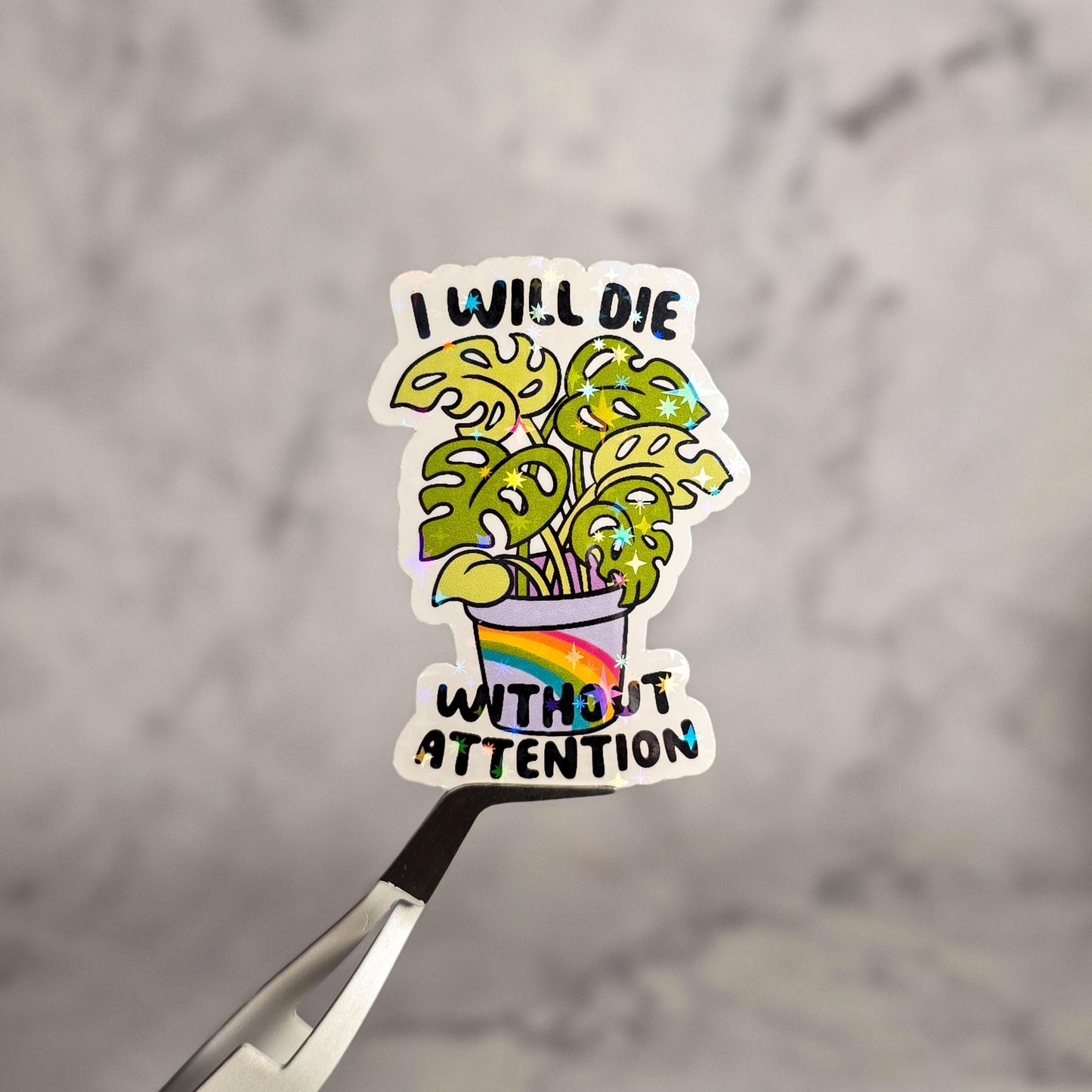I Will Die Without Attention Holographic Sticker
