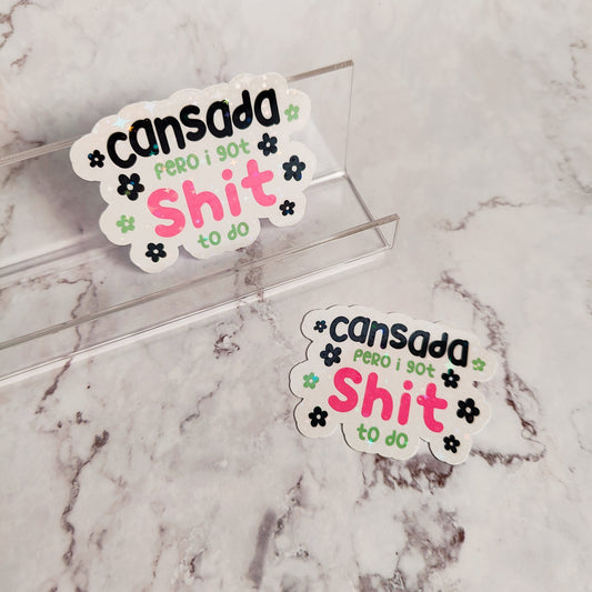 Cansada Pero I Got Shit To Do Holographic Sticker