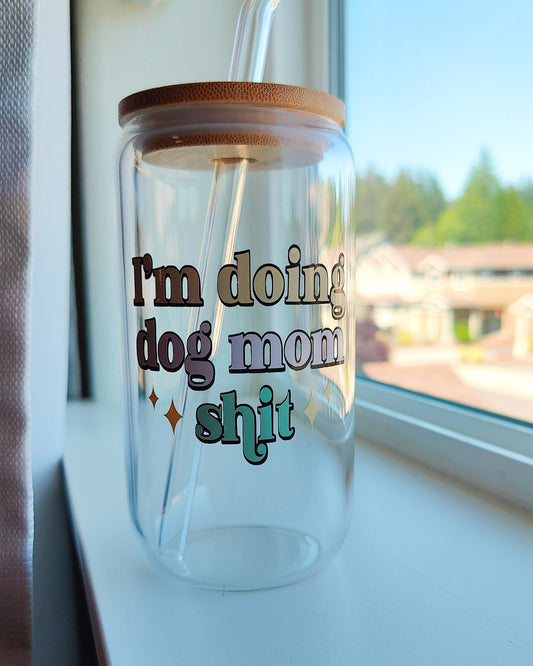 I'm Doing Dog/Cat Mom Shit Glass Cup