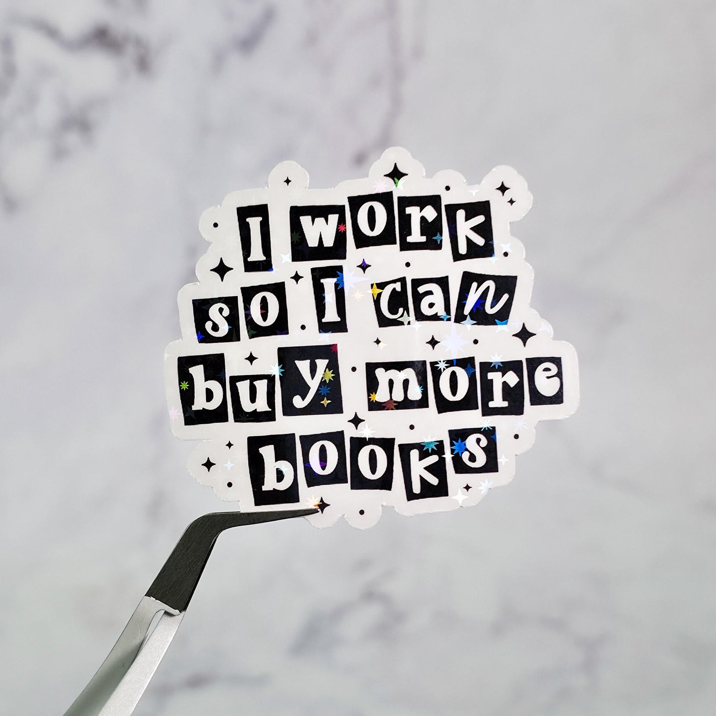 I Work So I Can Buy More Books Holographic Sticker