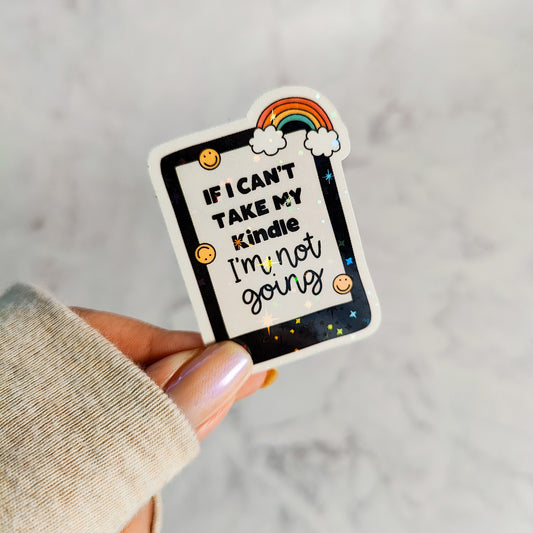If I Can't Take My Kindle I'm Not Going Holographic Sticker