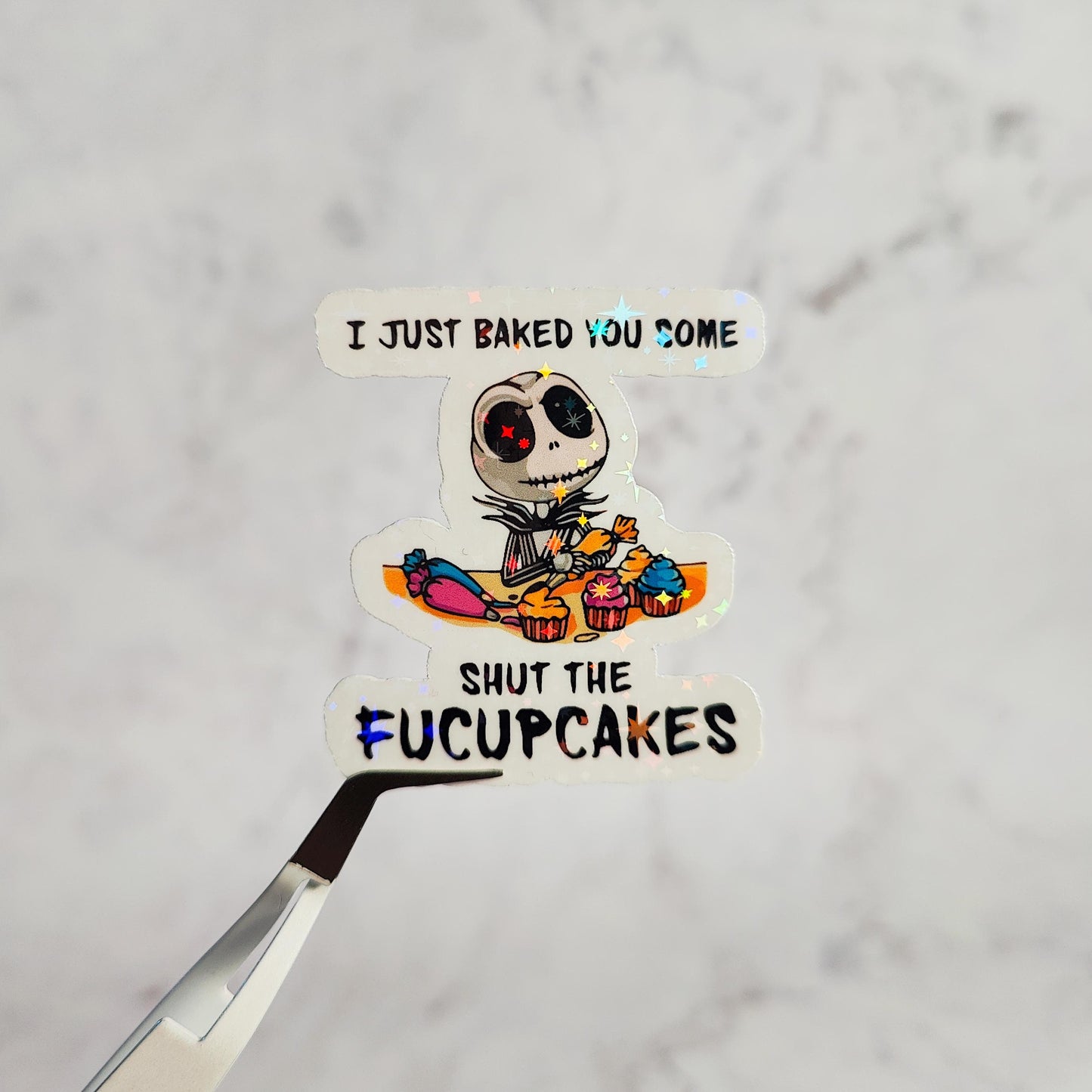I Just Baked You Some Shut The Fucupcakes Holographic Sticker, Water Resistant Sticker, Sarcastic Humor, Nightmare Parody, Halloween Gift