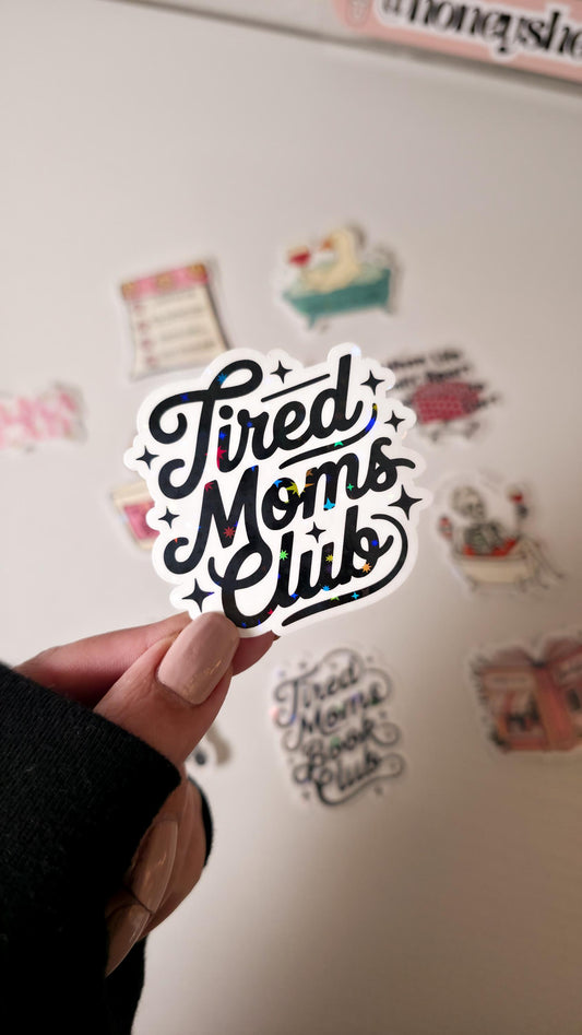 Moms Club Holographic Sticker: Tired Mama Decal