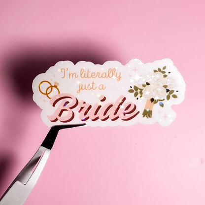 I'm Literally Just A Bride Holographic Sticker