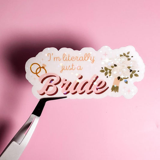 I'm Literally Just A Bride Holographic Sticker