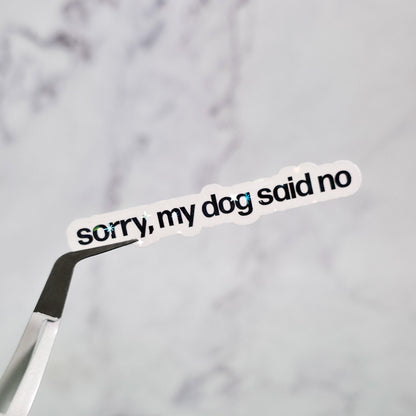 Sorry My Cat/Dog Said No Holographic Sticker