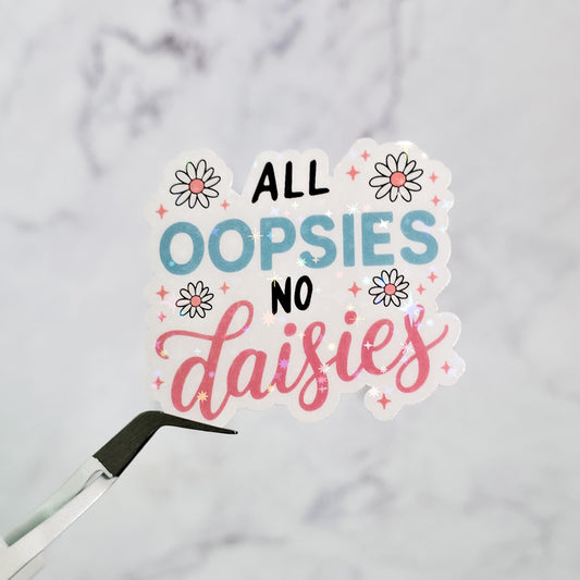 All Oopsies No Daisies Holographic Sticker