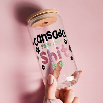 Cansada Pero I Got Shit To Do Glass Cup