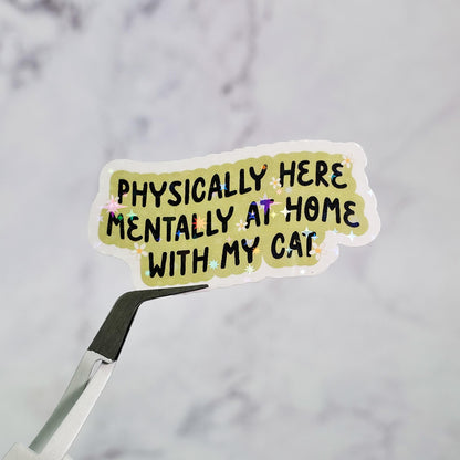 Physically Here Mentally At Home With My Cat/Dog Holographic Sticker