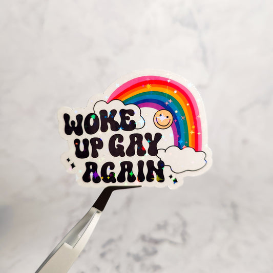 Woke Up Gay Again Holographic Sticker