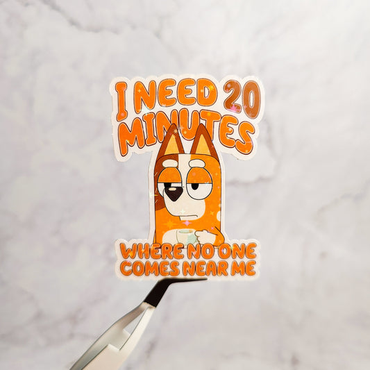 I Need 20 Minutes Where No One Comes Near Me Holographic Sticker
