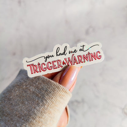 You Had Me At Trigger Warning Holographic Sticker