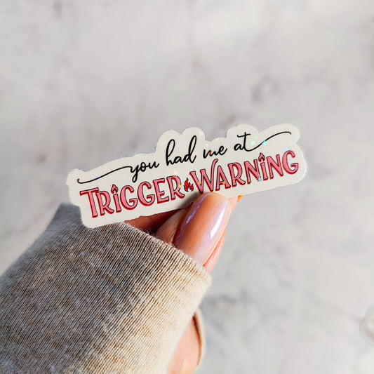 You Had Me At Trigger Warning Holographic Sticker