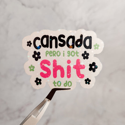 Cansada Pero I Got Shit To Do Holographic Sticker
