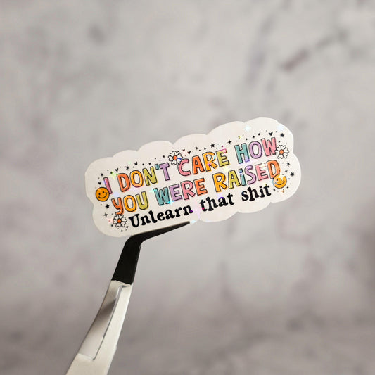 Unlearn That Shit Holographic Sticker