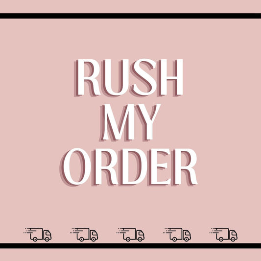 RUSH MY ORDER