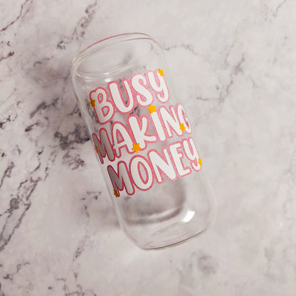 Busy Making Money Glass Cup