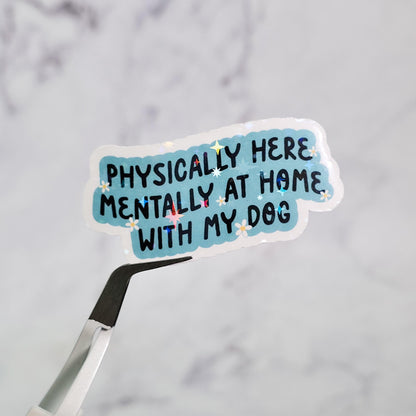 Physically Here Mentally At Home With My Cat/Dog Holographic Sticker