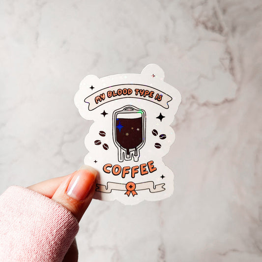 My Blood Type is Coffee Holographic Sticker