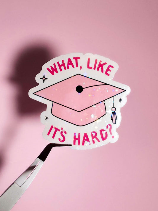 What Like It's Hard Graduation Cap Holographic Sticker