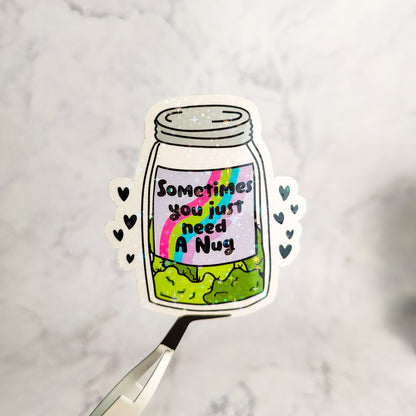 Sometimes You Just Need A Nug Holographic Sticker