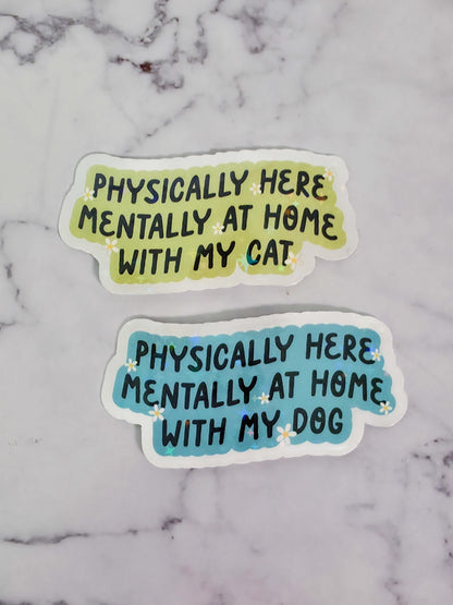 Physically Here Mentally At Home With My Cat/Dog Holographic Sticker