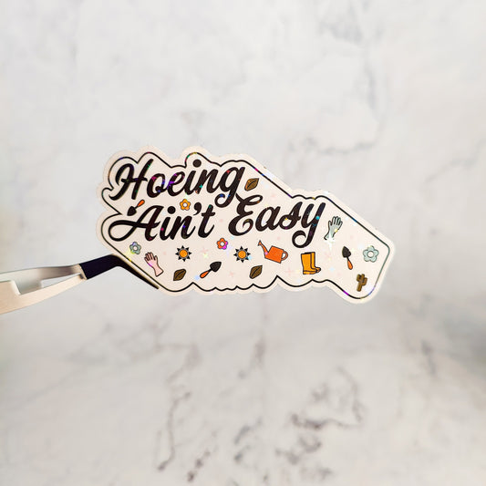 Hoeing Ain't Easy Holographic Sticker