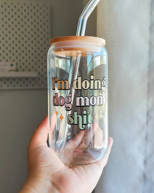 I'm Doing Dog/Cat Mom Shit Glass Cup