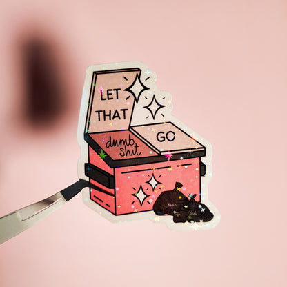 Let That Shit Go Dumpster Holographic Sticker