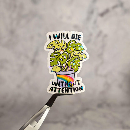 I Will Die Without Attention Holographic Sticker