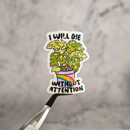 I Will Die Without Attention Holographic Sticker