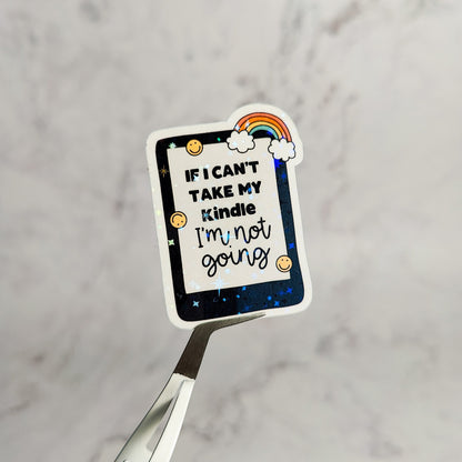 If I Can't Take My Kindle I'm Not Going Holographic Sticker