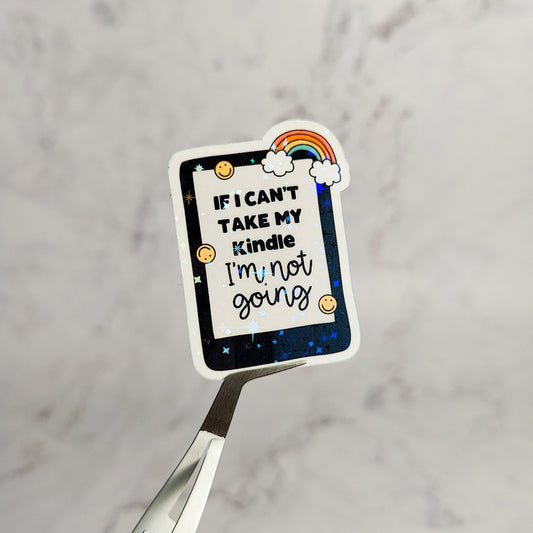 If I Can't Take My Kindle I'm Not Going Holographic Sticker