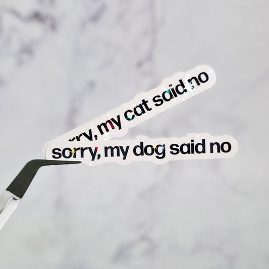 Sorry My Cat/Dog Said No Holographic Sticker