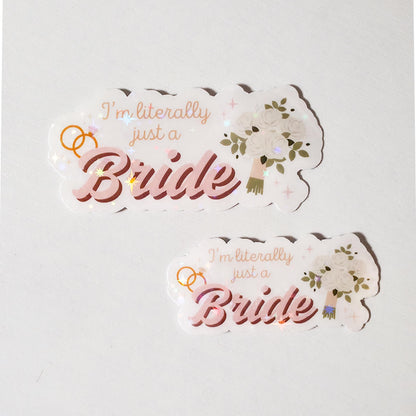 I'm Literally Just A Bride Holographic Sticker