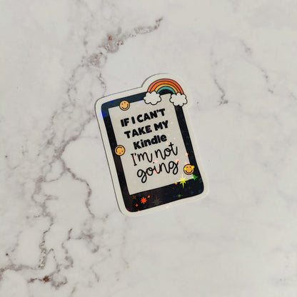 If I Can't Take My Kindle I'm Not Going Holographic Sticker