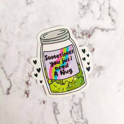 Sometimes You Just Need A Nug Holographic Sticker