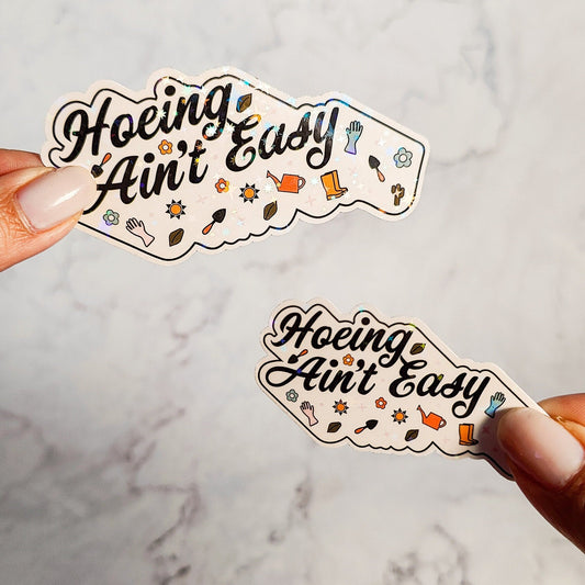 Hoeing Ain't Easy Holographic Sticker