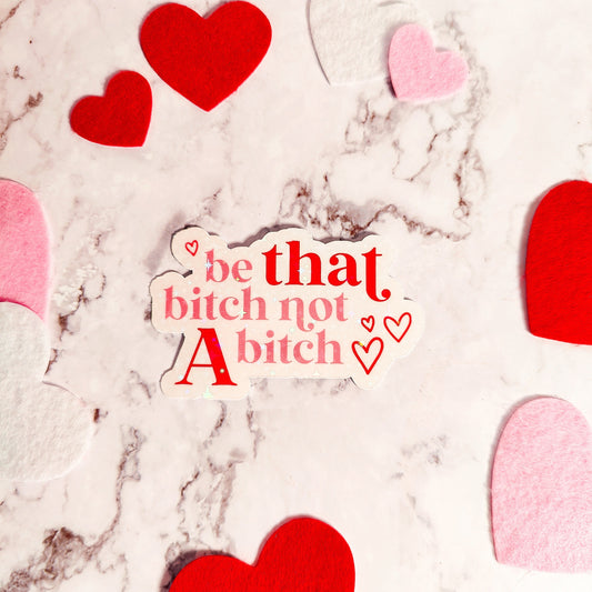 Be That Bitch Holographic Sticker, Boss Babe Sticker, Laptop, Water Bottle, Water Resistant, Journal, Planner, Galentine's Die Cut Decal