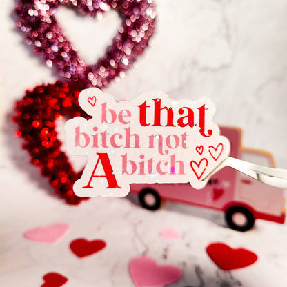 Be That Bitch Holographic Sticker, Boss Babe Sticker, Laptop, Water Bottle, Water Resistant, Journal, Planner, Galentine's Die Cut Decal