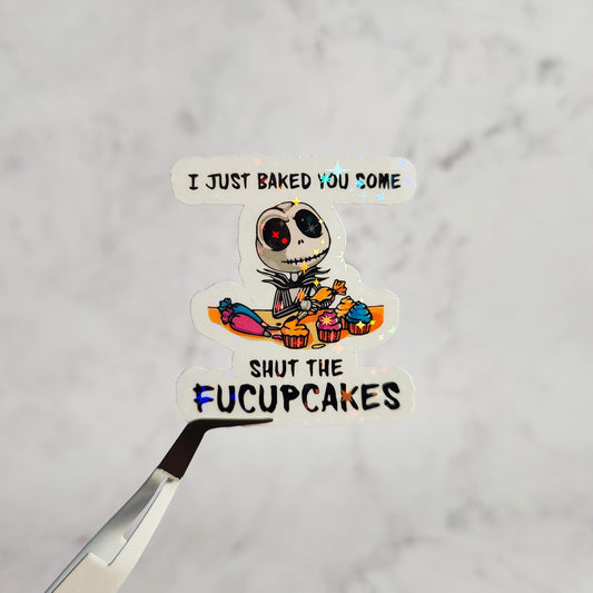I Just Baked You Some Shut The Fucupcakes Holographic Sticker, Water Resistant Sticker, Sarcastic Humor, Nightmare Parody, Halloween Gift