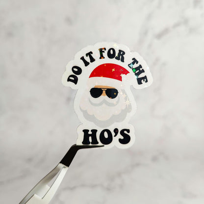 Do It For The Ho's Holographic Sticker, Funny Christmas Sticker, Water Resistant Sticker, Holiday Humor, Christmas Gift, Sarcastic Santa