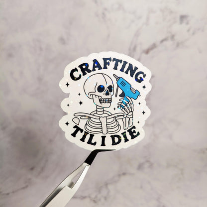 Crafting Til I Die Holographic Sticker, Cute Crafty Skeleton, Water Resistant Sticker, Spooky DIY Crafter, Small Business Owner Gift
